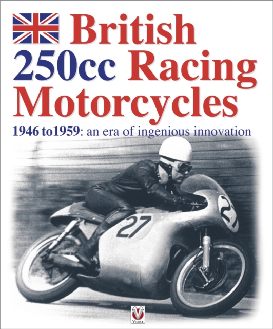 British 250CC Racing Motorcycles 1946-1959 : An Era of Ingenious Innovation, EPUB eBook
