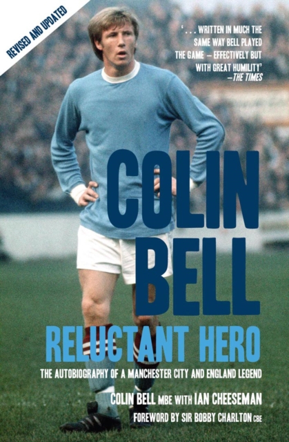 Colin Bell - Reluctant Hero : The Autobiography of a Manchester City and England Legend, Paperback / softback Book
