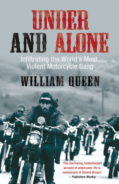 Under and Alone : Infiltrating the World's Most Violent Motorcycle Gang, Paperback / softback Book