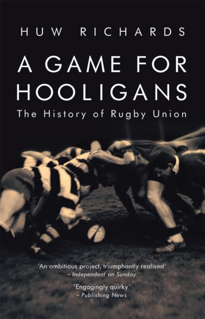 A Game for Hooligans : The History of Rugby Union, Paperback / softback Book