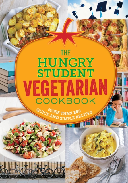 The Hungry Student Vegetarian Cookbook : More Than 200 Quick and Simple Recipes, EPUB eBook