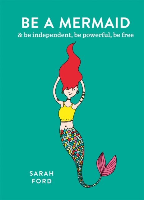 Be a Mermaid : & be independent, be powerful, be free, Paperback / softback Book
