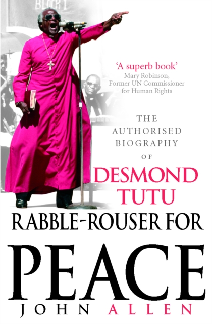 Rabble-Rouser For Peace : The Authorised Biography of Desmond Tutu, Paperback / softback Book