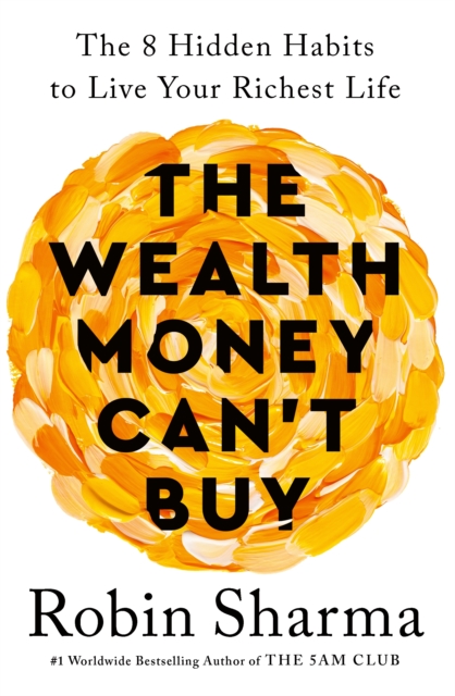 The Wealth Money Can't Buy : The 8 Hidden Habits to Live Your Richest Life, Paperback / softback Book