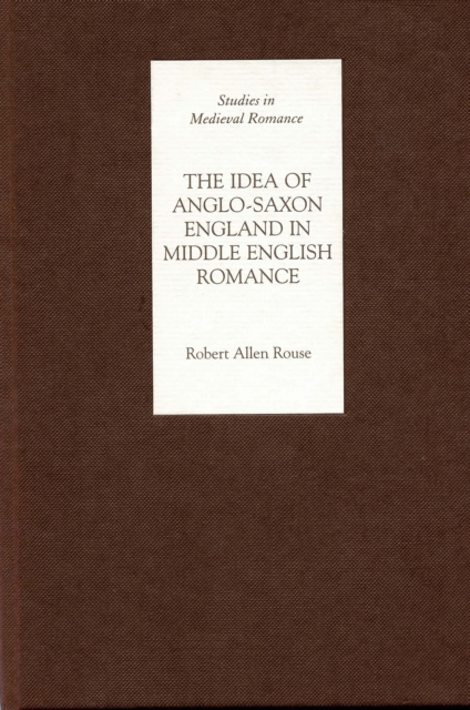 The Idea of Anglo-Saxon England in Middle English Romance, PDF eBook