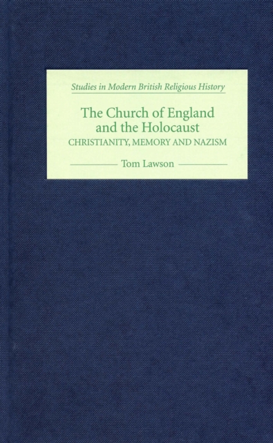 The Church of England and the Holocaust : Christianity, Memory and Nazism, PDF eBook