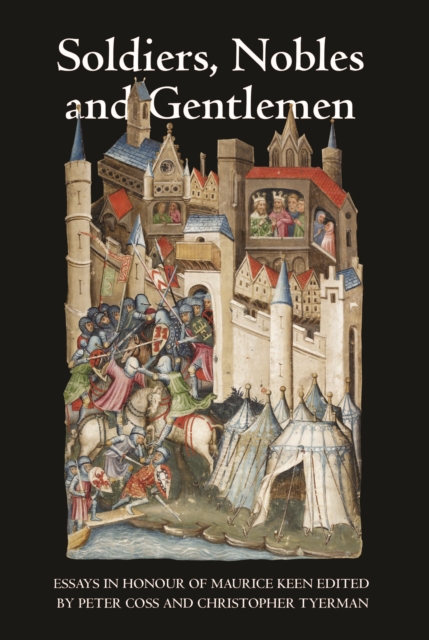 Soldiers, Nobles and Gentlemen : Essays in Honour of Maurice Keen, PDF eBook
