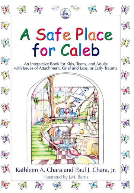 A Safe Place for Caleb : An Interactive Book for Kids, Teens and Adults with Issues of Attachment, Grief, Loss or Early Trauma, PDF eBook