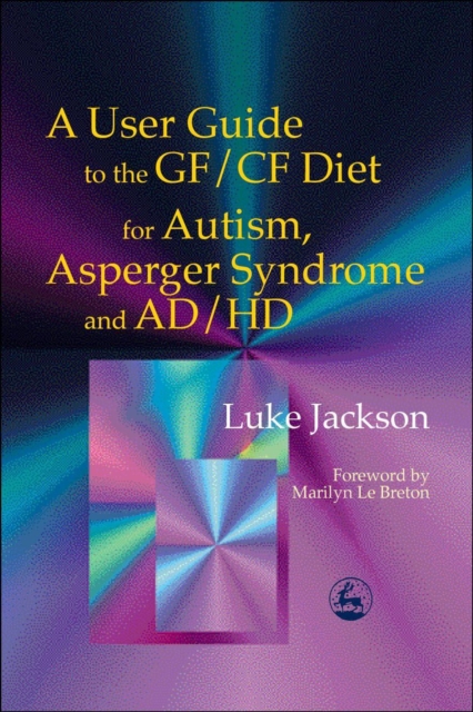 A User Guide to the GF/CF Diet for Autism, Asperger Syndrome and AD/HD, EPUB eBook