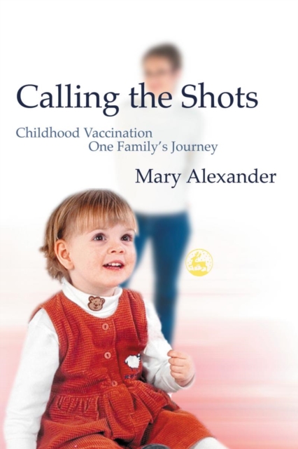 Calling the Shots : Childhood Vaccination - One Family's Journey, PDF eBook