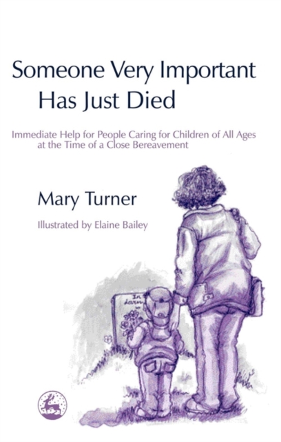 Someone Very Important Has Just Died : Immediate Help for People Caring for Children of All Ages at the Time of a Close Bereavement, PDF eBook
