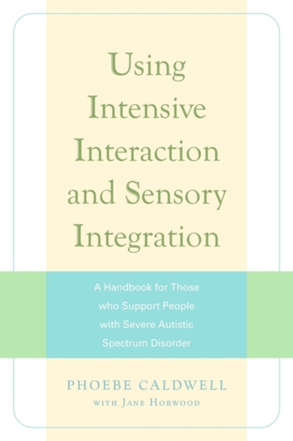 Using Intensive Interaction and Sensory Integration : A Handbook for Those who Support People with Severe Autistic Spectrum Disorder, EPUB eBook