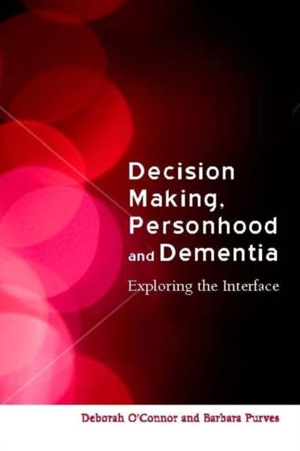 Decision-Making, Personhood and Dementia : Exploring the Interface, EPUB eBook