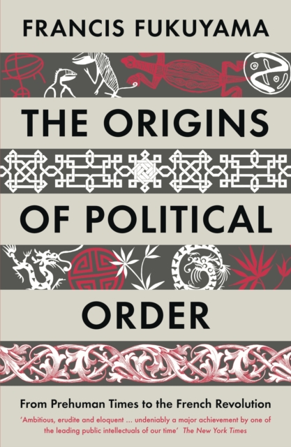 The Origins of Political Order : From Prehuman Times to the French Revolution, Paperback / softback Book