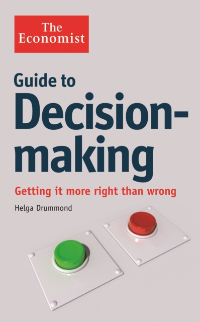 The Economist Guide to Decision-Making : Getting it more right than wrong, Paperback / softback Book