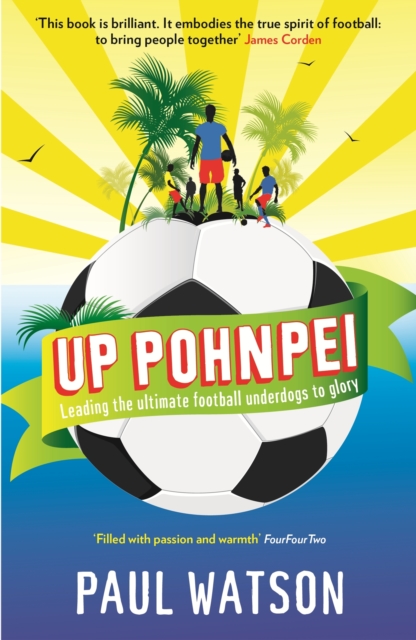 Up Pohnpei : Leading the ultimate football underdogs to glory, Paperback / softback Book