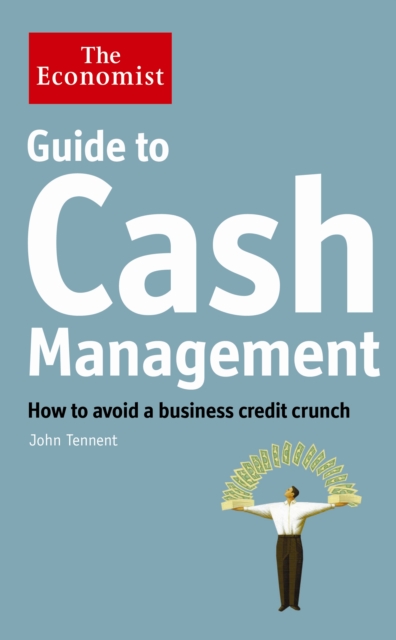 The Economist Guide to Cash Management : How to avoid a business credit crunch, Paperback / softback Book