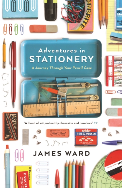 Adventures in Stationery : A Journey Through Your Pencil Case, Paperback / softback Book