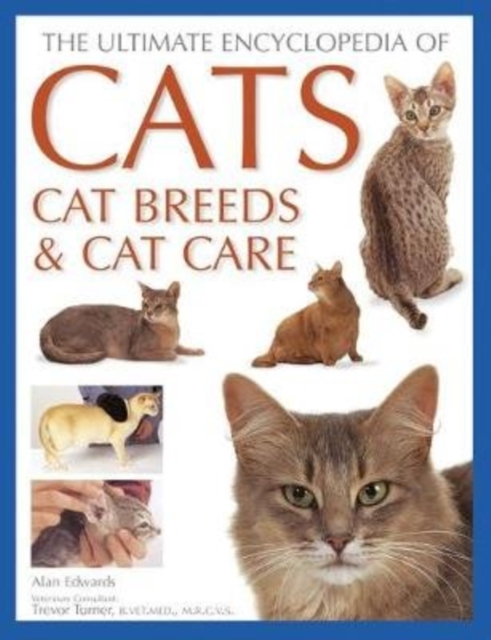 Cats, Cat Breeds & Cat Care, The Ultimate Encyclopedia of : A comprehensive visual guide, Paperback / softback Book