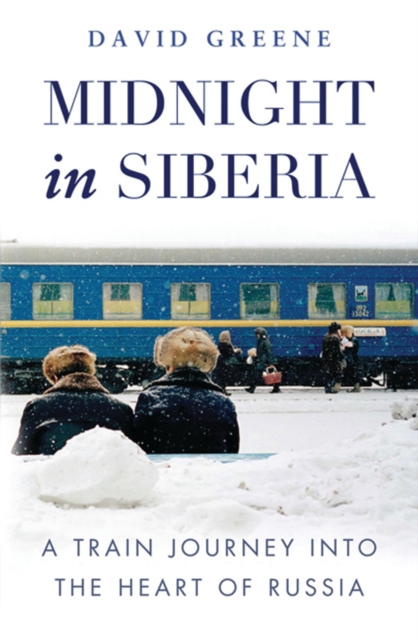 Midnight in Siberia : A Train Journey into the Heart of Russia, Paperback / softback Book