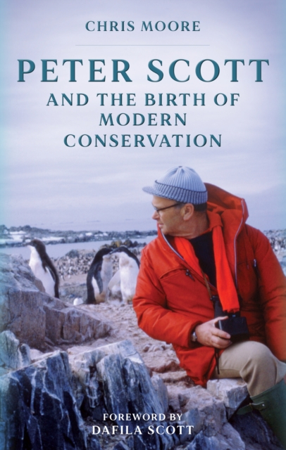 Peter Scott and the Birth of Modern Conservation, Hardback Book