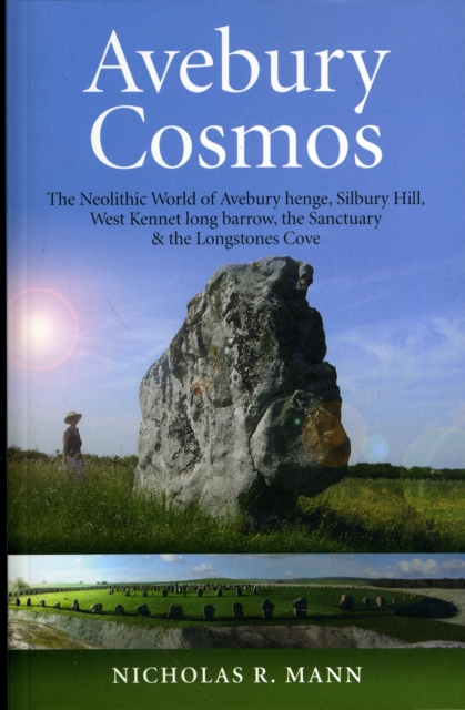 Avebury Cosmos - The Neolithic World of Avebury henge, Silbury Hill, West Kennet long barrow, the Sanctuary & the Longstones Cove, Paperback / softback Book