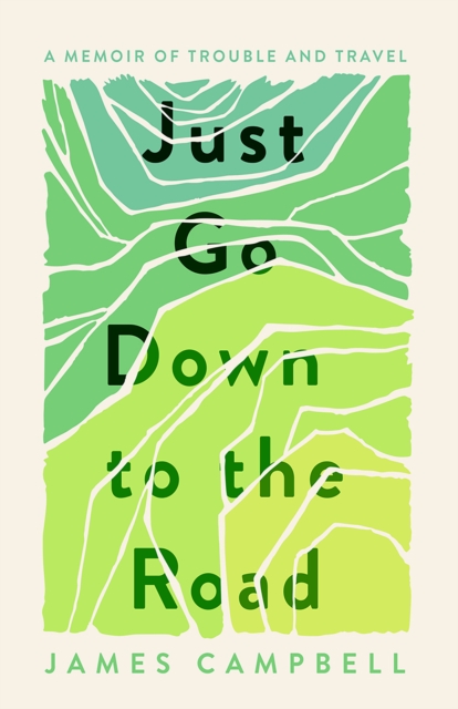 Just Go Down to the Road : A Memoir of Trouble and Travel, Paperback / softback Book