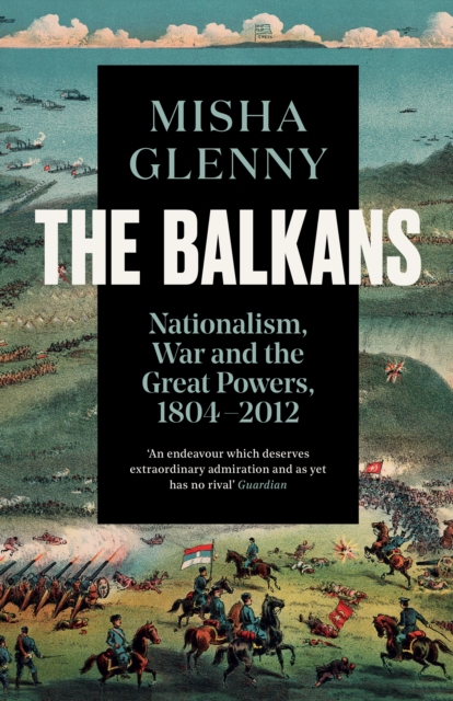 The Balkans, 1804-2012 : Nationalism, War and the Great Powers, EPUB eBook