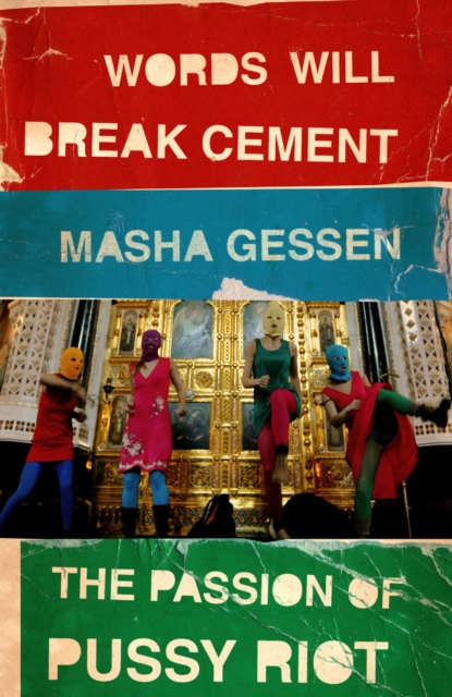 Words Will Break Cement : The Passion of Pussy Riot, Paperback / softback Book