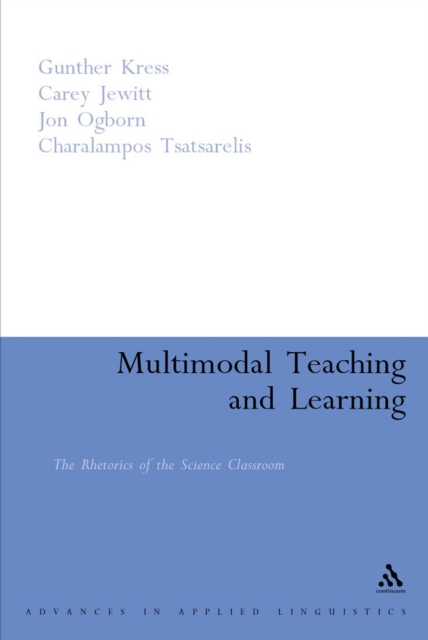 Multimodal Teaching and Learning : The Rhetorics of the Science Classroom, PDF eBook