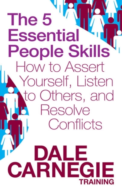 The 5 Essential People Skills : How to Assert Yourself, Listen to Others, and Resolve Conflicts, Paperback / softback Book
