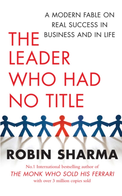 The Leader Who Had No Title : A Modern Fable on Real Success in Business and in Life, EPUB eBook