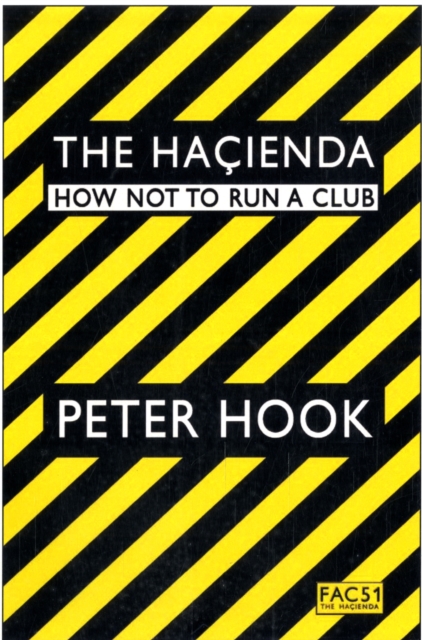 The Hacienda : How Not to Run a Club, Paperback / softback Book
