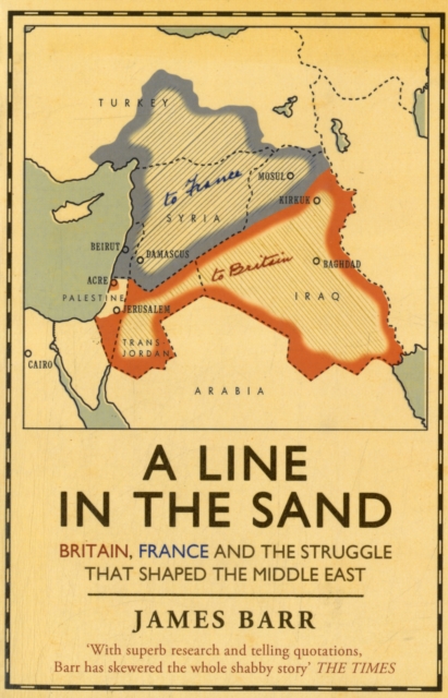 A Line in the Sand : Britain, France and the struggle that shaped the Middle East, Paperback / softback Book