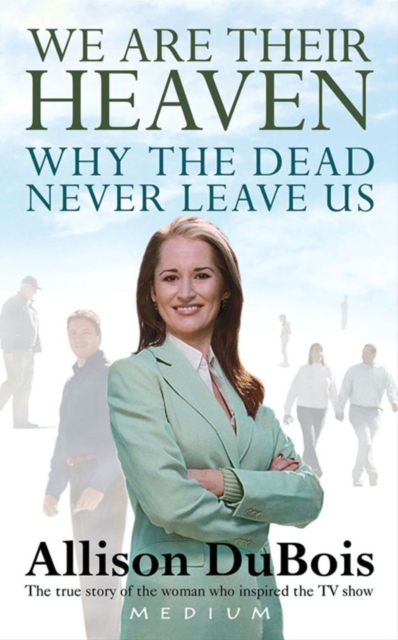 We Are Their Heaven : Why the Dead Never Leave Us, EPUB eBook