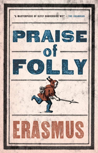Praise of Folly : Newly Translated and Annotated - Also included Pope Julius Barred from Heaven, ‘Epigram against Pope Julius II’ and a selection of his Adages, Paperback / softback Book