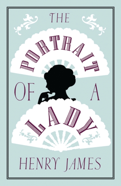 The Portrait of a Lady : Annotated Edition (Alma Classics Evergreens), Paperback / softback Book