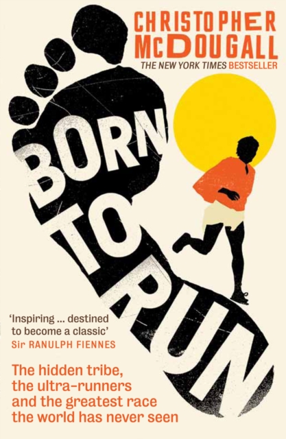 Born to Run : The hidden tribe, the ultra-runners, and the greatest race the world has never seen, EPUB eBook