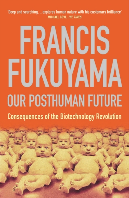 Our Posthuman Future : Consequences of the Biotechnology Revolution, EPUB eBook