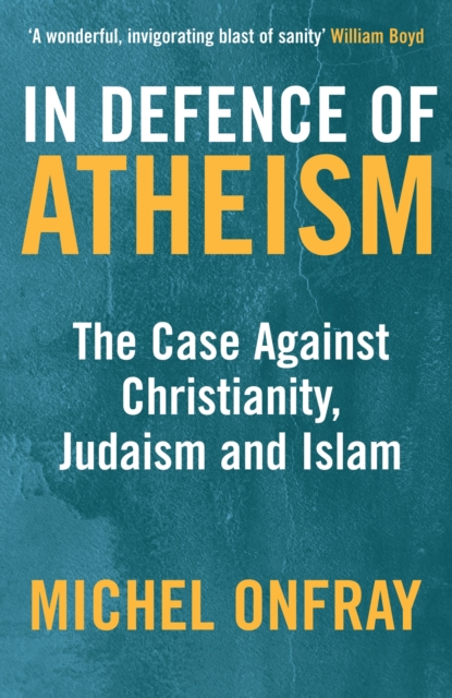 In Defence of Atheism : The Case Against Christianity, Judaism and Islam, EPUB eBook
