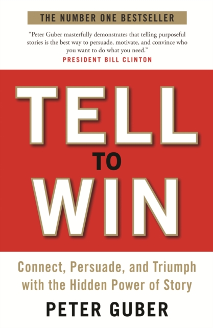Tell to Win : Connect, Persuade and Triumph with the Hidden Power of Story, EPUB eBook