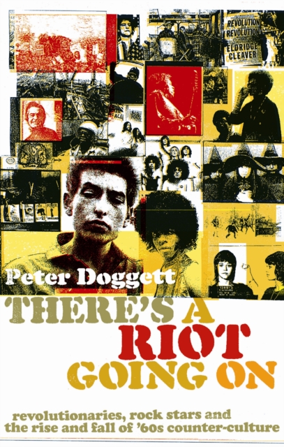 There's A Riot Going On : Revolutionaries, Rock Stars, and the Rise and Fall of '60s Counter-Culture, Paperback / softback Book