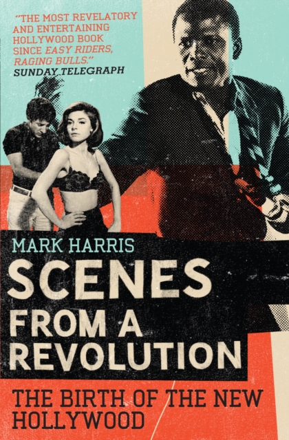 Scenes From A Revolution : The Birth of the New Hollywood, Paperback / softback Book