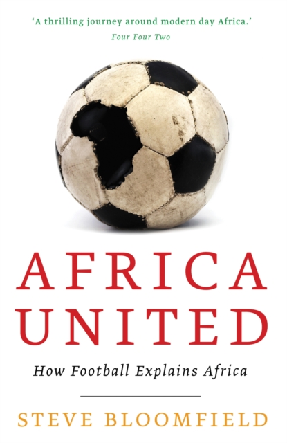 Africa United : How Football Explains Africa, EPUB eBook