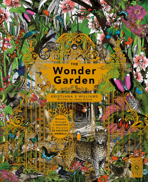 The Wonder Garden : Wander through the world's wildest habitats and discover more than 80 amazing animals, Hardback Book