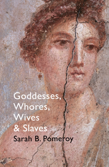 Goddesses, Whores, Wives and Slaves : Women in Classical Antiquity, Paperback / softback Book