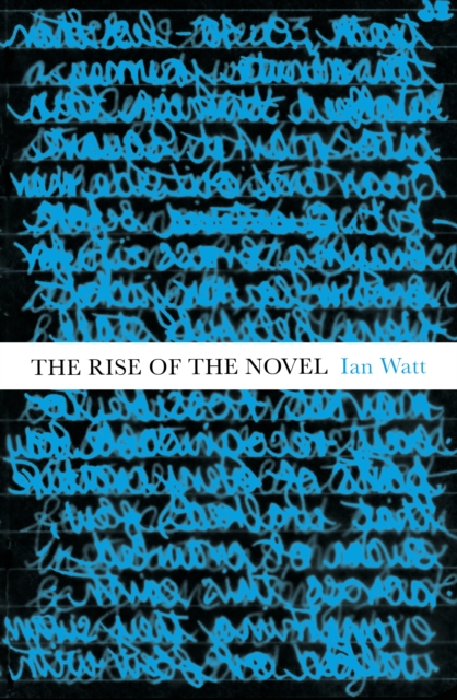The Rise Of The Novel : Studies in Defoe, Richardson and Fielding, Paperback / softback Book