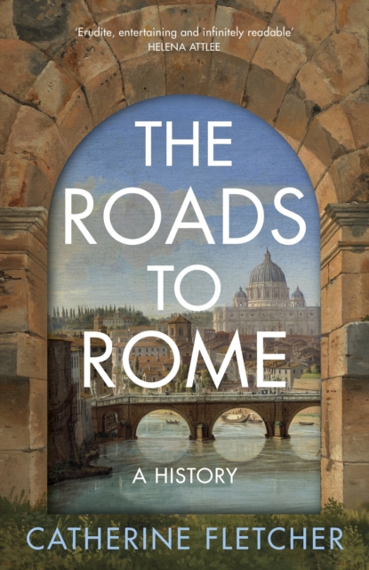 The Roads To Rome : A History, Hardback Book