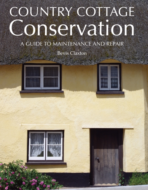 Country Cottage Conservation : A Guide to Maintenance and Repair, Hardback Book