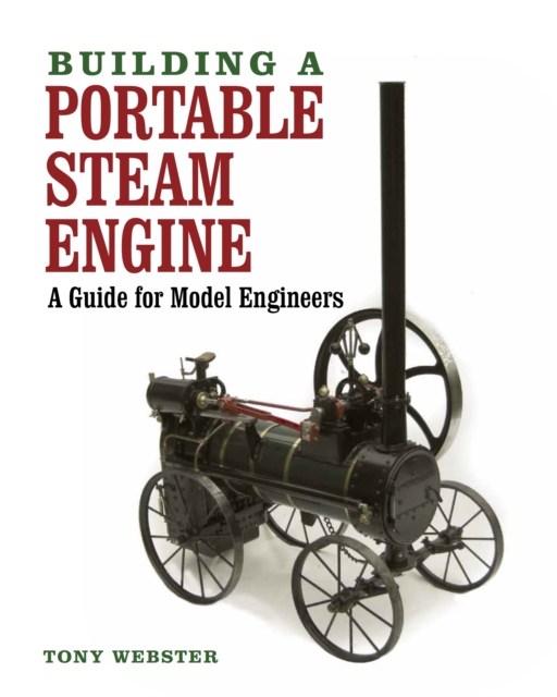 Building a Portable Steam Engine : A Guide for Model Engineers, Hardback Book